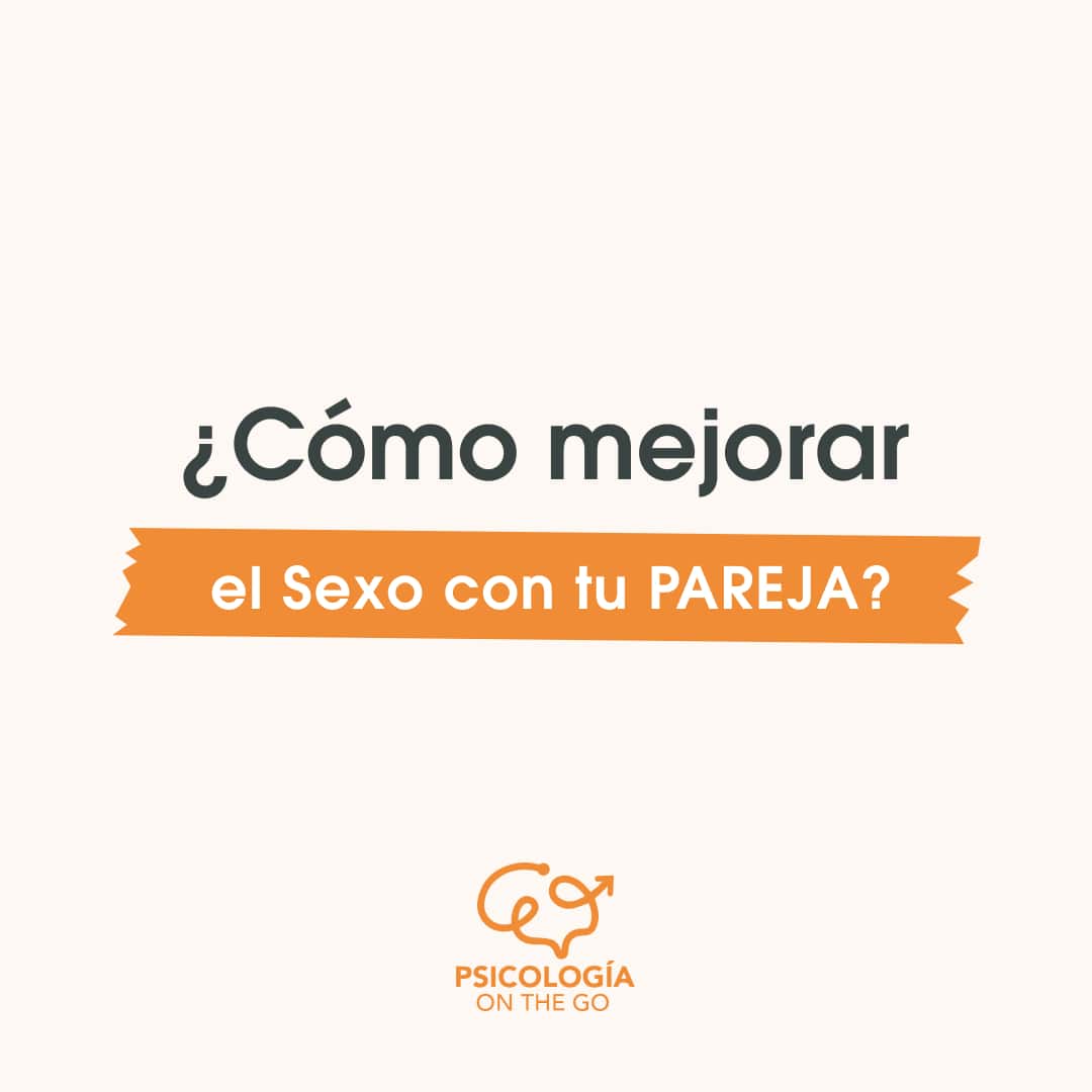 ¿Cómo Mejorar El Sexo Con Tu Pareja?