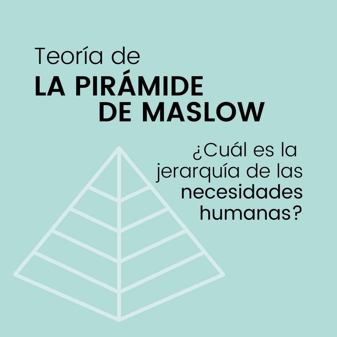 Pirámide de Maslow: 5 tipos de necesidades del ser humano